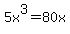 5x%5E3=80x