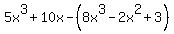 5x%5E3+%2B+10x+-+%288x%5E3+-+2x%5E2+%2B+3%29