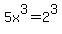5x%5E3+=+2%5E3