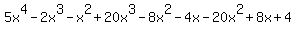 5x%5E4+-+2x%5E3+-+x%5E2+%2B+20x%5E3+-+8x%5E2+-+4x+-+20x%5E2+%2B+8x+%2B+4