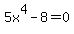 5x%5E4+-+8+=+0