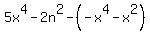 5x%5E4-2n%5E2-%28-x%5E4-x%5E2%29
