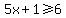 5x+%2B+1+%3E=+6