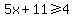 5x+%2B+11+%3E=+4