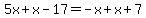 5x+%2Bx-+17+=+-x%2Bx+%2B+7