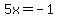 5x+=+-1