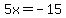5x+=+-15