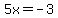 5x+=+-3