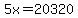 5x+=+20320