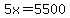 5x+=+5500
