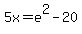 5x+=+e%5E2+-+20