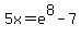5x+=+e%5E8-7