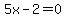 5x+-+2+=+0
