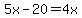 5x+-+20+=+4x
