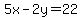 5x+-+2y+=+22