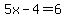 5x+-+4+=+6