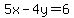 5x+-+4y+=+6