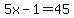 5x+-1+=+45