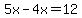 5x+-4x+=+12