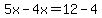 5x+-4x+=+12-4