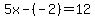 5x-%28-2%29=12