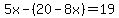 5x-%2820-8x%29=19