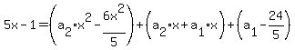 5x-1=+%28a%5B2%5Dx%5E2-6x%5E2%2F5%29%2B%28a%5B2%5Dx%2Ba%5B1%5Dx%29%2B%28a%5B1%5D+-24%2F5+%29