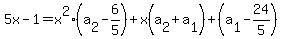 5x-1=x%5E2+%28a%5B2%5D-6%2F5%29%2Bx%28a%5B2%5D%2Ba%5B1%5D%29%2B%28a%5B1%5D+-24%2F5+%29