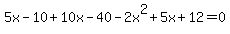 5x-10%2B10x-40-2x%5E2%2B5x%2B12=0
