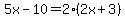 5x-10=2%282x%2B3%29