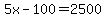 5x-100=2500
