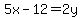 5x-12=2y