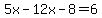 5x-12x-8=6