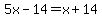 5x-14=x%2B14