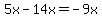 5x-14x=-9x