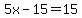 5x-15=15