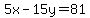 5x-15y=81