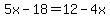 5x-18=12-4x