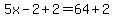 5x-2%2B2=64%2B2
