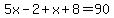 5x-2%2Bx%2B8=90