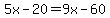 5x-20+=+9x-60