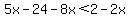5x-24-8x%3C2-2x