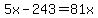 5x-243+=+81x