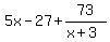 5x-27%2B73%2F%28x%2B3%29