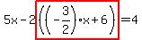 5x-2highlight%28%28%28-3%2F2%29x%2B6%29%29=4