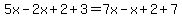 5x-2x%2B2%2B3=7x-x%2B2%2B7
