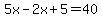 5x-2x%2B5=40