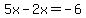 5x-2x=-6