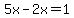 5x-2x=1