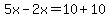 5x-2x=10%2B10
